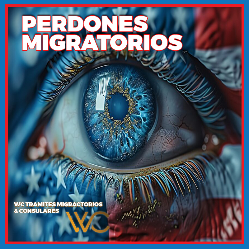 PERDONES MIGRATORIOS: SOLUCIONES PARA REGULARIZAR TU ESTATUS EN EE.UU.